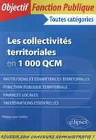 Couverture du livre « Les collectivités territoriales en 1000 QCM ; toutes catégories » de Jean Quillien aux éditions Ellipses