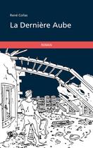 Couverture du livre « La dernière aube » de Rene Collas aux éditions Publibook