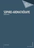Couverture du livre « Sophro-aromathérapie » de Del Pino Jennifer aux éditions Mon Petit Editeur