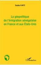 Couverture du livre « La géopolitique de l'émigration sénégalaise en France et aux Etats-Unis » de Seydou Kante aux éditions L'harmattan