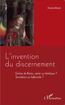 Couverture du livre « L'invention du discernement ; Ermine de Reims, sainte ou hérétique ?sSimulatrice ou hallucinée ? » de Denis Morin aux éditions L'harmattan