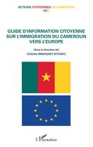 Couverture du livre « Guide d'information citoyenne sur l'immigration du Cameroun vers l'Europe » de Action Citoyenne Au Cameroun aux éditions L'harmattan