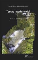 Couverture du livre « Temps interférentiel dans la photographie » de Michel Sicard et Mojgan Moslehi aux éditions L'harmattan