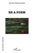 Couverture du livre « Be a poem » de Sylviane Rabetsarazaka aux éditions L'harmattan