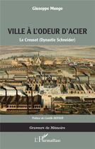 Couverture du livre « Ville à l'odeur d'acier : le Creusot (dynastie Scheider) » de Giuseppe Mungo aux éditions L'harmattan