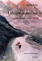 Couverture du livre « L'étape assassine ; Luchon-Bayonne 1910 » de Jean-Paul Rey aux éditions Cairn
