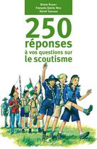 Couverture du livre « 250 réponses à vos questions sur le scoutisme » de Bruno Rondet et Francois-Xavier Neve et Herve Tabourin aux éditions Gerfaut