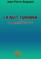 Couverture du livre « La nuit turkana ; ou la promesse faite à Sara » de Jean-Pierre Roignant aux éditions Edilivre