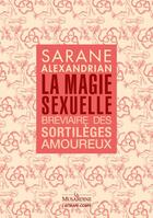 Couverture du livre « La magie sexuelle : bréviaire des sortilèges amoureux » de Sarane Alexandrian aux éditions La Musardine