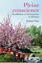 Couverture du livre « Pleine conscience ; bouddhisme et christianisme en dialogue » de Raphael Haas aux éditions Domuni