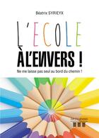 Couverture du livre « L'école à l'envers ! ; ne me laisse pas seul au bord du chemin ! » de Beatrix Syrieyx aux éditions Les Trois Colonnes