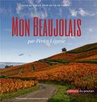 Couverture du livre « Mon Beaujolais : coup de gueule pour un vin de France » de Jean-Jacques Duval et Perico Legasse aux éditions Editions Du Poutan