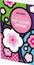 Couverture du livre « Les mystères de la pop culture nippone » de Gisele Foucher aux éditions L'opportun