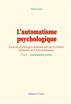 Couverture du livre « L automatisme psychologique - vol.2 automatisme partiel » de Pierre Janet aux éditions Le Mono