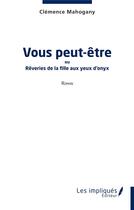 Couverture du livre « Vous peut-être : ou Rêveries de la fille aux yeux d'onyx » de Clemence Mahogany aux éditions Les Impliques