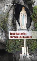 Couverture du livre « Enquête sur les miracles de Lourdes » de Yves Chiron aux éditions Ephata