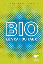 Couverture du livre « Bio, le vrai du faux » de Claude-Marie Vadrot aux éditions Delachaux