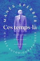 Couverture du livre « Ces temps là : Porteur d'eau ; Le Pont inachevé ; Au-delà de l'oubli » de Manès Sperber aux éditions Calmann-levy