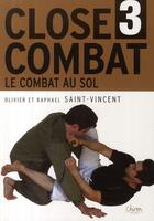 Couverture du livre « Close combat t.3 ; le combat au sol » de Saint-Vincent aux éditions Chiron