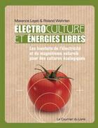 Couverture du livre « Électroculture et énergies libres » de Maxence Layet et Roland Wehlren aux éditions Courrier Du Livre