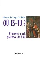 Couverture du livre « Où es-tu ? présence à soi, présence de Dieu » de Jean-Francois Noel aux éditions Salvator