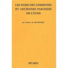 Couverture du livre « Les Noms des communes et anciennes paroisse de l'Eure. » de Beaurepaire De François aux éditions Picard