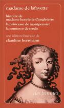 Couverture du livre « Histoire de Madame Henriette d'Angleterre ; la princesse de Montpensier, la comtesse de Tende » de La Fayette Madame De aux éditions Des Femmes