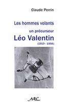 Couverture du livre « Les hommes volants : un précurseur Léo Valentin (1919-1956) » de Claude Perrin aux éditions Nel