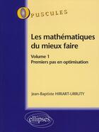 Couverture du livre « Les mathematiques du mieux faire. volume 1. premiers pas en optimisation n 8 » de Hiriart-Urruty J-B. aux éditions Ellipses