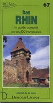 Couverture du livre « Bas-Rhin ; le guide complet de ses 522 communes » de Michel De La Torre aux éditions Deslogis Lacoste