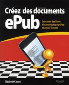 Couverture du livre « Créez des documents ePub ; concevoir des livres électroniques pour ipad et autres liseuses » de Elizabeth Castro aux éditions Pearson