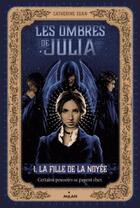 Couverture du livre « Les ombres de Julia Tome 1 : la fille de la noyée » de Catherine Egan aux éditions Milan