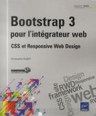 Couverture du livre « Bootstrap 3 pour l'intégrateur web ; CSS et Responsive Web Design » de Christophe Aubry aux éditions Eni