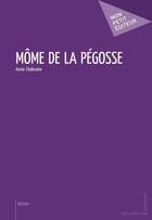 Couverture du livre « Môme de la pégosse » de Annie Chabruere aux éditions Mon Petit Editeur