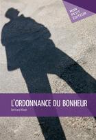 Couverture du livre « L'ordonnance du bonheur » de Bertrand Kheel aux éditions Mon Petit Editeur