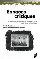 Couverture du livre « Espaces critiques : Dimension spatiale des rapports sociaux et champ scientifique » de Fabrice Ripoll et Sébastien Caillault aux éditions Pu De Rennes