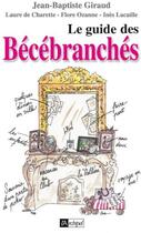 Couverture du livre « Le guide des bécébranchés » de Ines Lacaille et Laure De Charette et Jean-Baptiste Giraud et Flore Ozanne aux éditions Archipel