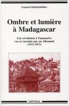 Couverture du livre « Ombre et lumiere a madagascar - une revolution a tananarive vue et racontee par un allemand, 1971-19 » de Dunkelsbuhler G. aux éditions Karthala