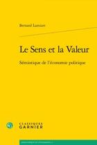 Couverture du livre « Le sens et la valeur ; sémiotique de l'économie politique » de Bernard Lamizet aux éditions Classiques Garnier