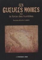 Couverture du livre « Les gueules noires ; ou la force des humbles » de Patricia Jean-Cabot aux éditions Presses Du Midi