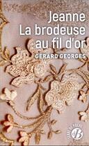 Couverture du livre « Jeanne la brodeuse au fil d'or » de Gerard Georges aux éditions De Boree