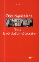 Couverture du livre « Travail : la révolution nécessaire » de Dominique Meda aux éditions Editions De L'aube