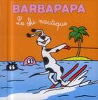 Couverture du livre « Barbapapa ; le ski nautique » de Taylor Talus et Annette Tison aux éditions Les Livres Du Dragon D'or