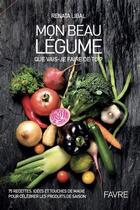 Couverture du livre « Mon beau légume : que vais-je faire de toi ? » de Renata Libal aux éditions Favre