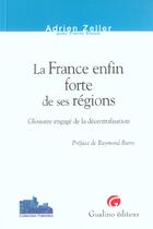 Couverture du livre « La france enfin forte de ses regions - glossaire engage de la decentralisation. » de Zeller A. aux éditions Gualino