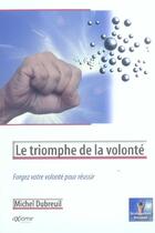 Couverture du livre « Le Triomphe De La Volonte » de Michel Dubreuil aux éditions Axiome