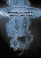 Couverture du livre « L'étourdissante inversion temporelle du cinéma » de Paul-Emmanuel Odin aux éditions Al Dante