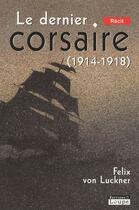 Couverture du livre « Le dernier corsaire (1914-1918) » de Felix Von Luckner aux éditions Editions De La Loupe