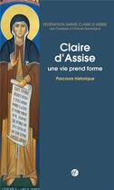 Couverture du livre « Claire d'Assise ; une vie prend forme » de  aux éditions Franciscaines