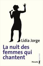 Couverture du livre « La nuit des femmes qui chantent » de Lidia Jorge aux éditions Metailie